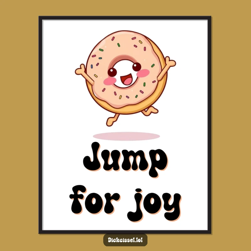 Funny Cheerful Donut Poster - Sweet Wall Art, Hilarious Funny Gift Idea